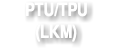 PTU/TPU (LKM)